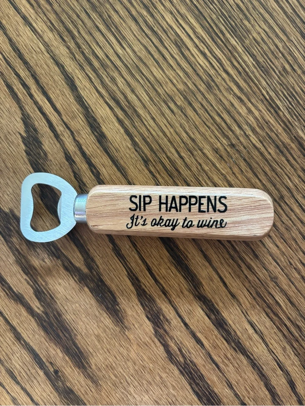 Sip Happens Wooden Bottle Opener - It's Okay to Wine